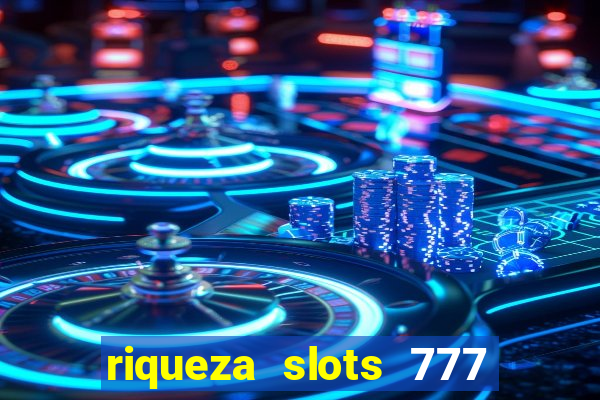 riqueza slots 777 paga mesmo